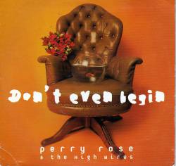 Perry Rose : Don't Even Begin